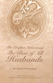 THE PROPHET MUHAMMAD (SAW) : THE BEST OF ALL HUSBANDS (SOFT COPY)