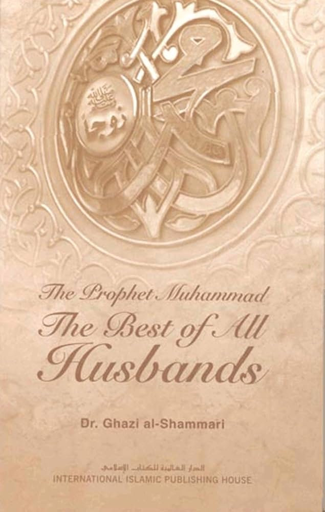 THE PROPHET MUHAMMAD (SAW) : THE BEST OF ALL HUSBANDS (SOFT COPY)