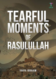 TEARFUL MOMENTS OF RASULULLAH