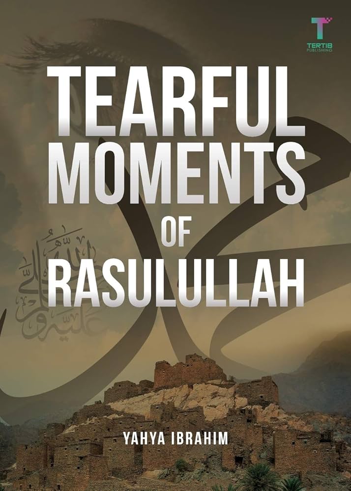 TEARFUL MOMENTS OF RASULULLAH
