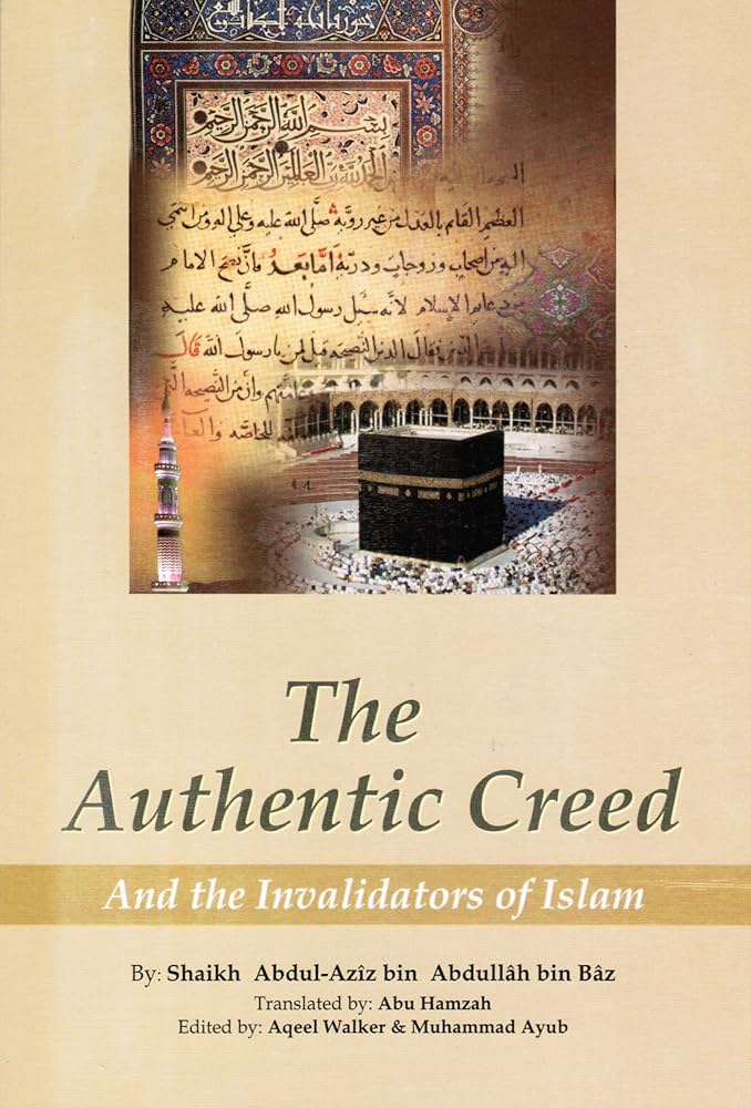 AUTHENTIC CREED AND INVALIDATOR OF ISLAM BY SHAYK BIN BAZ