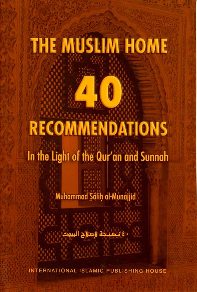 THE MUSLIM HOME: 40 RECOMMENDATIONS