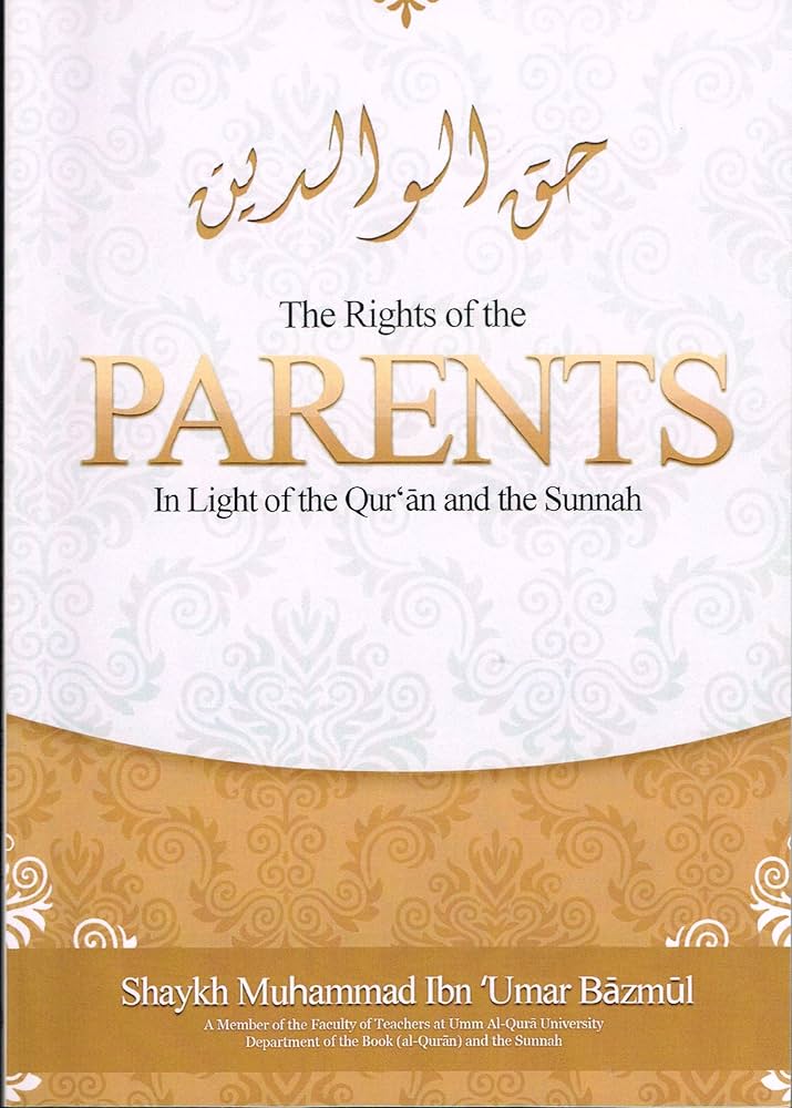 THE RIGHTS OF THE PARENTS IN LIGHT OF THE QURAN AND SUNNAH