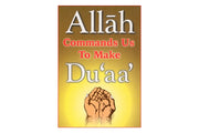 ALLAH COMMANDS US TO MAKE DUA