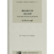 BELIEF IN ALLAH : IN THE LIGHT OF THE QURAN AND SUNNAH - ISLAMIC CREED SERIES VOLUMES 1