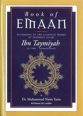 BOOK OF EMAAN ACCORDING TO THE CLASSICAL WORKS OF IBN TAYMIYAH