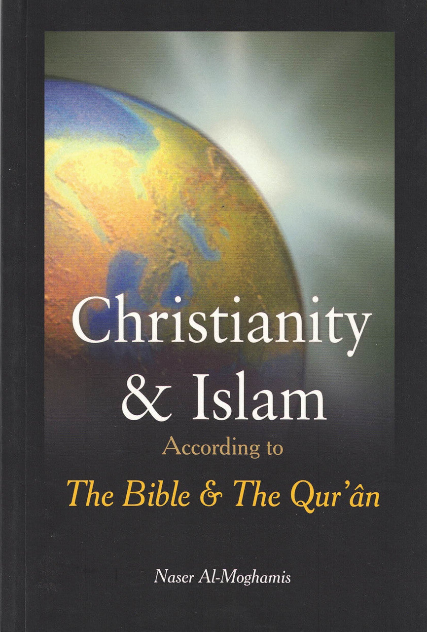 CHRISTIANITY AND ISLAM ACCORDING TO BIBLE AND THE QURAN