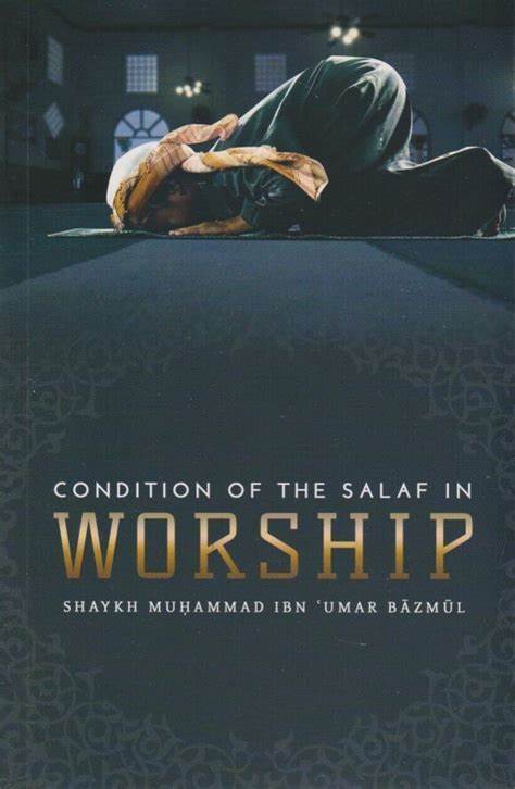 CONDITIONS OF THE SALAF IN WORSHIP