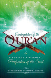 CONTEMPLATION OF THE QURAN AND ITS EFFECT REGARDING PURIFICATION OF THE SOUL
BY MUHAMMAD BAZZMOOL