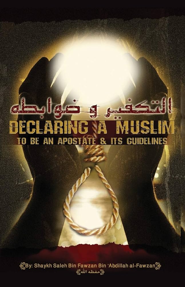 DECLARING A MUSLIM TO BE APOSTATE AND ITS GUIDELINES