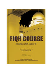 FIQH COURSE, VOLUME 1: TAHARAH, SALAH AND JANAA'IZ (HARD COVER)