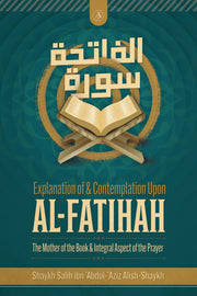 Explanation Of & Contemplation Upon Al-Fatihah[The Mother Of The Book & Integral Aspects Of The Prayer