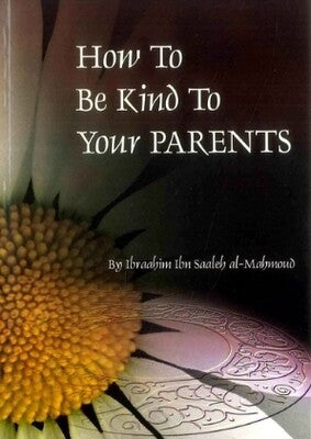 HOW TO BE KIND TO YOUR PARENTS