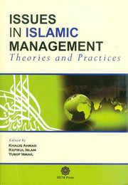 ISSUES IN ISLAMIC MANAGEMENT: THEORIES AND PRACTICES