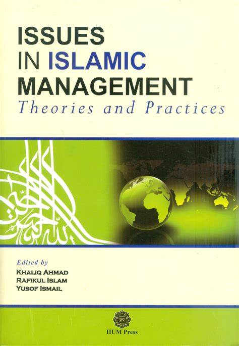 ISSUES IN ISLAMIC MANAGEMENT: THEORIES AND PRACTICES