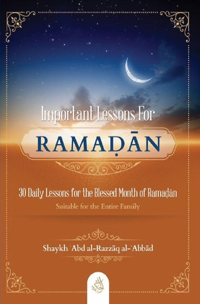 IMPORTANT LESSONS FOR RAMADAN: 30 DAILY LESSONS FOR THE BLESSED MONTH OF RAMADAN