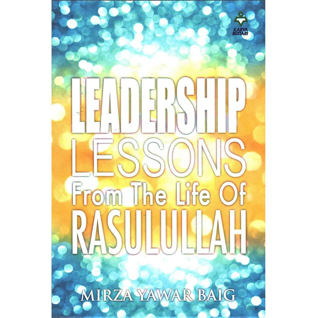 LEADERSHIP LESSONS FROM THE LIFE OF RASULULLAH (SAW)