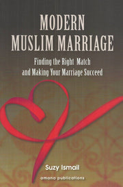 MODERN MUSLIM MARRAGE
FINDING THE RIGHT MATCH AND MAKING YOUR MARRIAGE SUCCEED