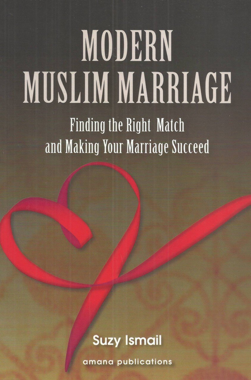 MODERN MUSLIM MARRAGE
FINDING THE RIGHT MATCH AND MAKING YOUR MARRIAGE SUCCEED