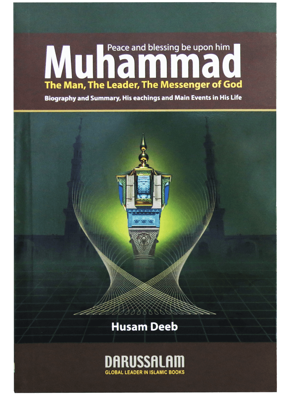 MUHAMMAD (SAW), THE MAN, THE LEADER, THE MESSENGER OF GOD