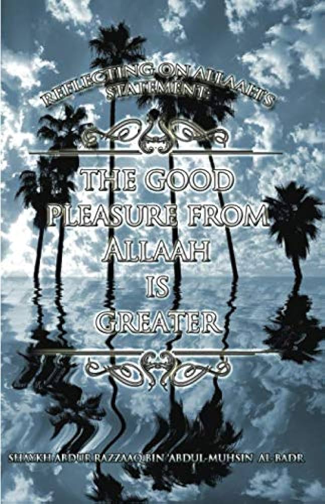 REFLECTING ON THE STATEMENT OF ALLAH: THE GOOD PLEASURE FROM ALLAH IS GREATER