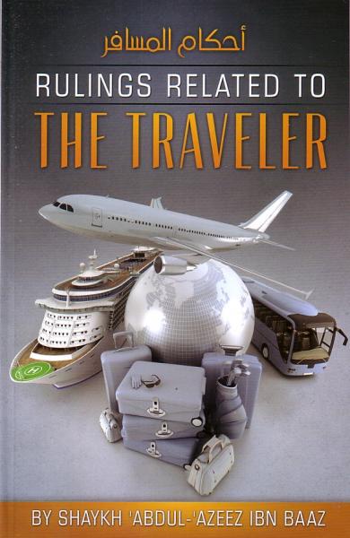 RULINGS RELATED TO THE TRAVELER
BY SHAYKH ABDUL - AZEEZ IBN BAAZ