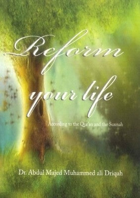 REFORM YOUR LIFE ACCORDING TO QURAN AND SUNNAH