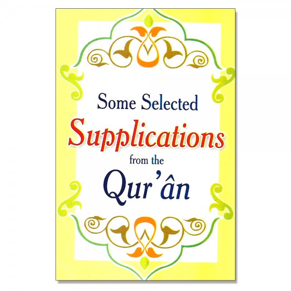 SOME SELECTED SUPPLICATIONS FROM THE QURAN