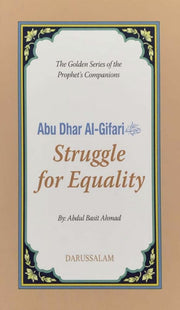 STRUGGLE FOR EQUALITY; GOLDEN STORIES OF THE PROPHET'S COMPANIONS
ABU DHAR AL GIFARI