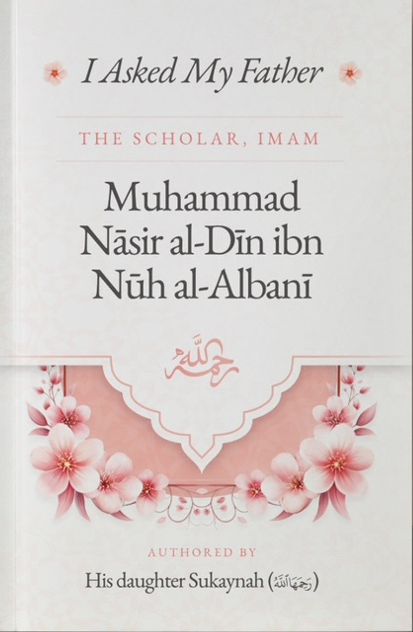 I Asked My Father The Scholar Imam Muhammad Nasir Al-Diun Ibn Nuh Al-Albani