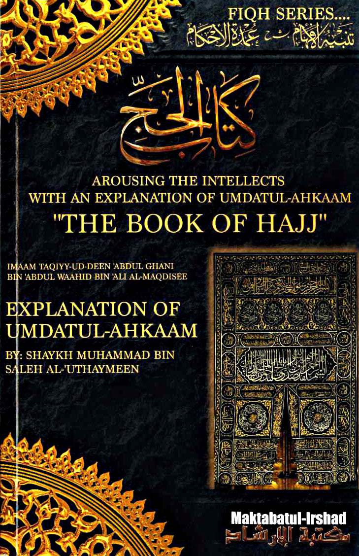 THE BOOK OF HAJJ: AROUSING THE INTELLECT WITH AN EXPLANATION OF UMDATUL-AHKAAM