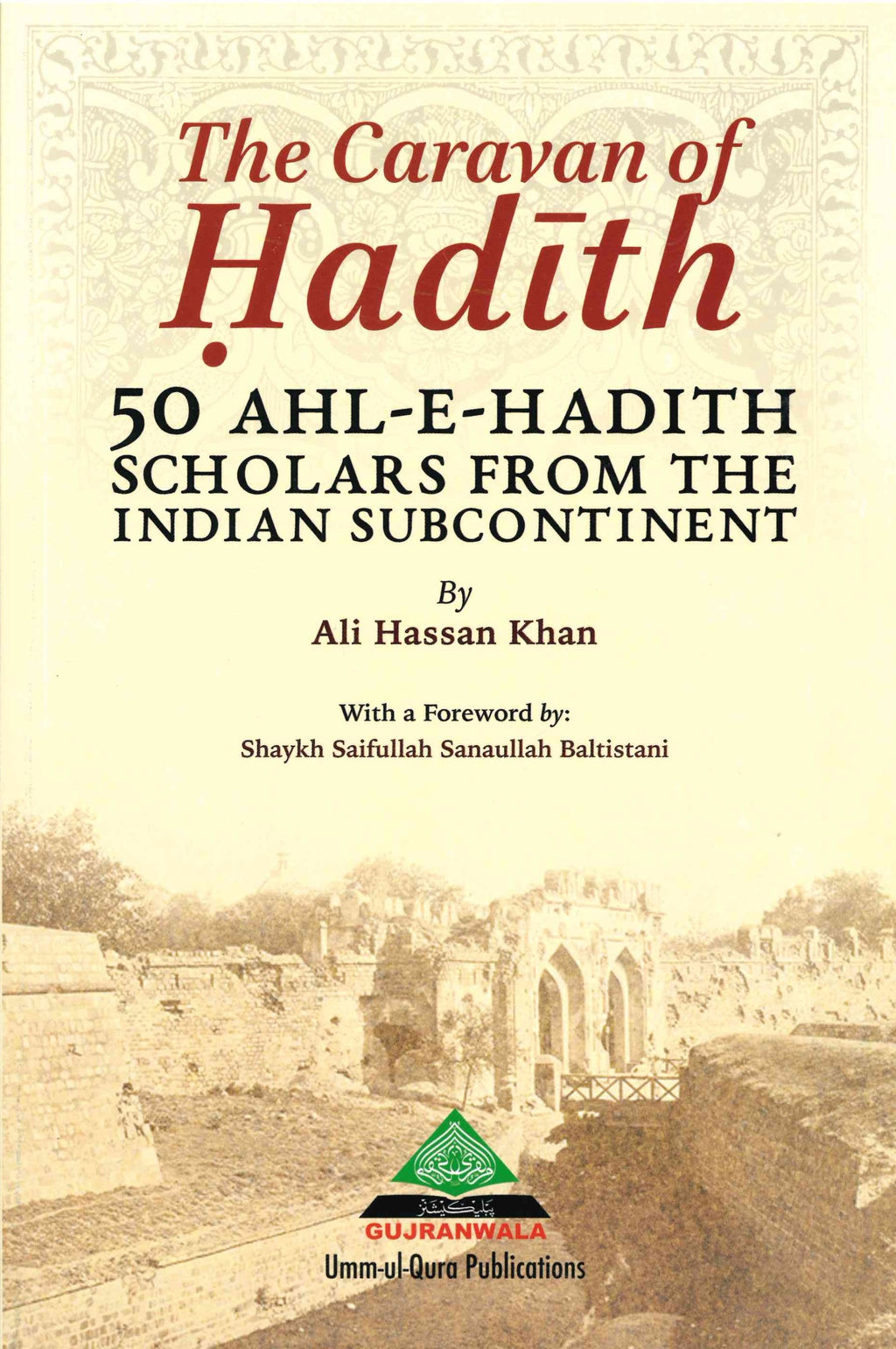 THE CARAVAN OF HADITH:50 AHL-E-HADITH SCHOLARS FROM THE INDIAN SUNCONTINENT