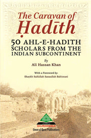 THE CARAVAN OF HADITH:50 AHL-E-HADITH SCHOLARS FROM THE INDIAN SUNCONTINENT