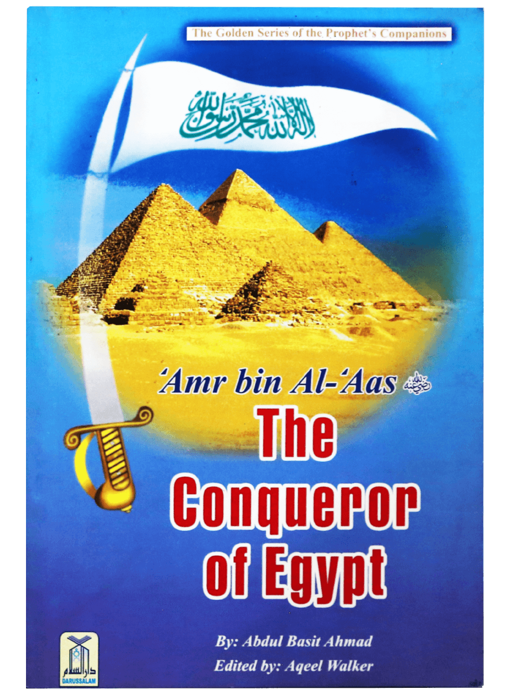 THE CONQUEROR OF EGYPT; GOLDEN STORIES OF THE PROPHET'S COMPANIONS
'AMR BIN AL 'AAS