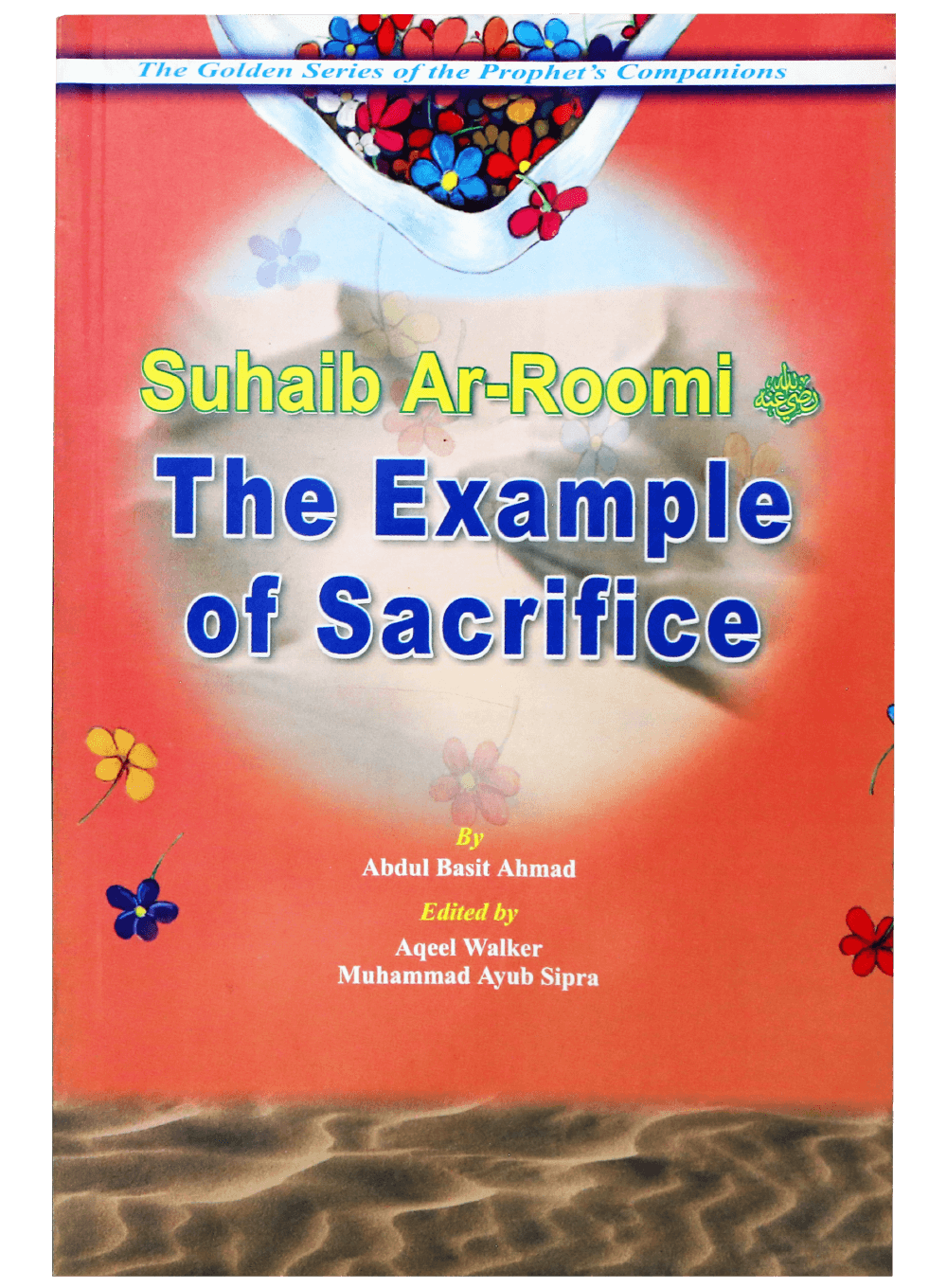 THE EXAMPLE OF SACRIFICE; GOLDEN STORIES OF THE PROPHET'S COMPANIONS
SUHAIB AR-ROOMI