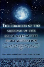 THE FIRMNESS OF THE AQEEDAH OF THE SALAF & ITS SAFETY FROM ALTERATION