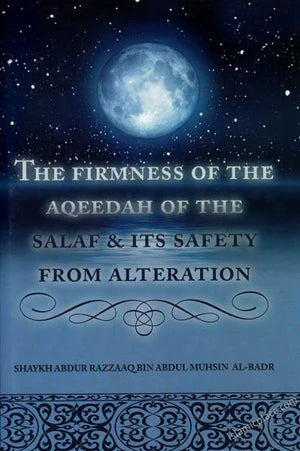 THE FIRMNESS OF THE AQEEDAH OF THE SALAF & ITS SAFETY FROM ALTERATION