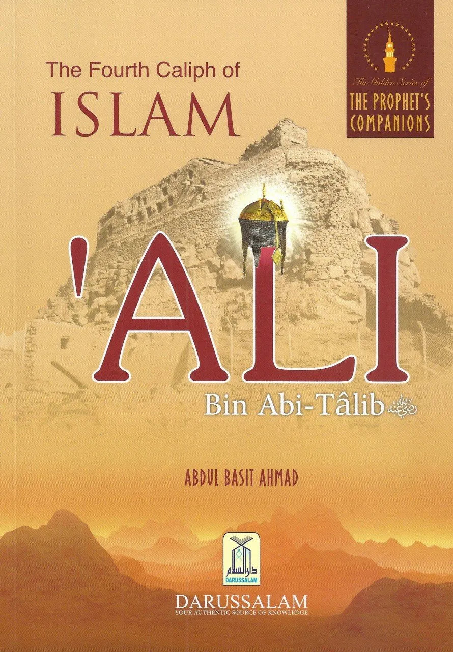THE FOURTH CALIPH OF ISLAM: ALI BIN ABI TALIB; GOLDEN STORIES OF THE PROPHET'S COMPANIONS