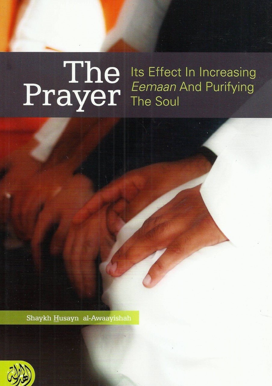 THE PRAYER ITS EFFECT IN INCREASING EEMAAN AND PURIFYING THE SOUL