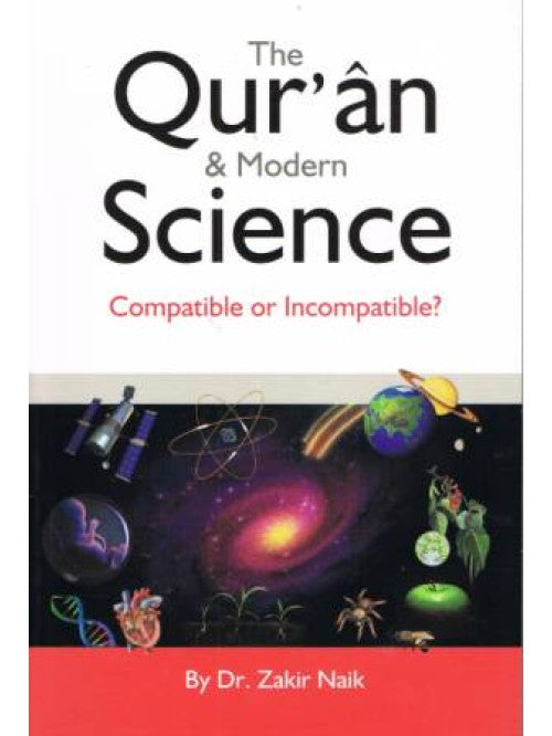 THE QURAN & MODERN SCIENCE
COMPATIBLE OR INCOMPATIBLE?
