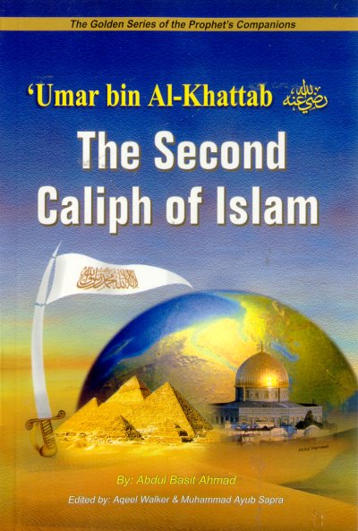 THE SECOND CALIPH OF ISLAM: 'UMAR BIN AL KHATTAB; GOLDEN STORIES OF THE PROPHET'S COMPANIONS