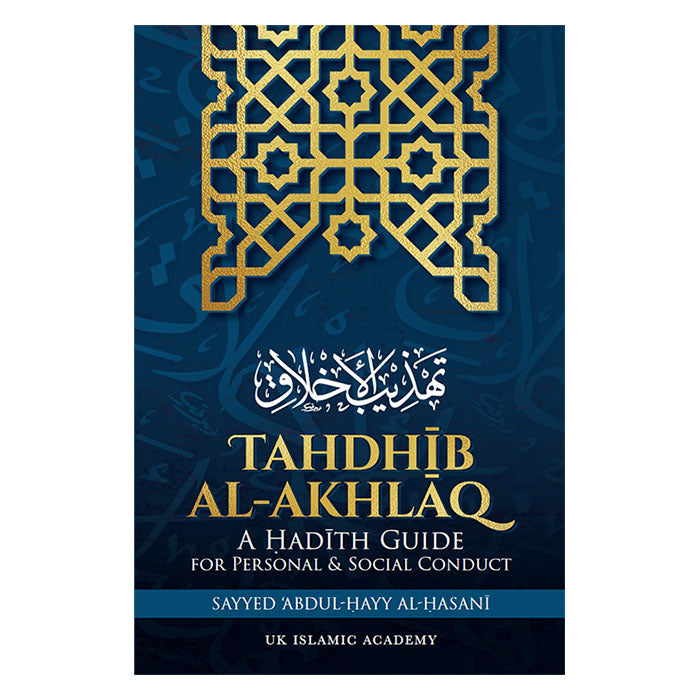 TAHDHIB AL-AKHLAQ
A HADITH GUIDE FOR PERSONAL & SOCIAL CONDUCT