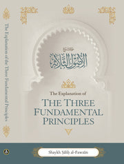 THE EXPLANATION OF THE THREE FUNDAMENTAL PRINCIPLES (HARDCOVER) BY SHAYKH DR. SAALIH BIN FAWZAAN AL-FAWZAAN