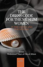 THE DRESS CODE FOR THE MUSLIM WOMEN IN THE QURAN AND SUNNAH