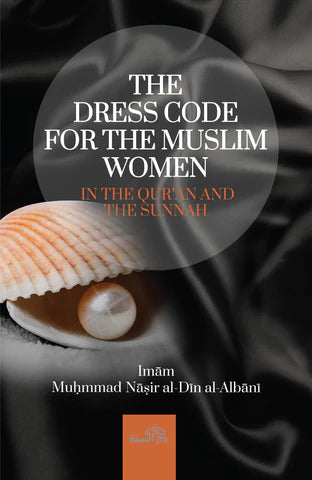 THE DRESS CODE FOR THE MUSLIM WOMEN IN THE QURAN AND SUNNAH