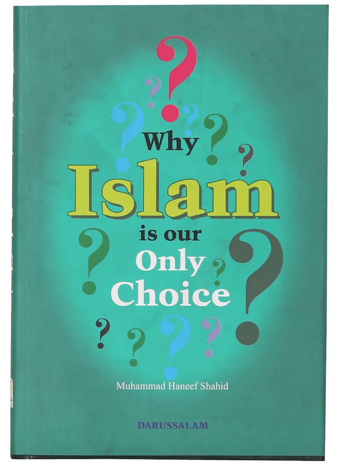 WHY IS ISLAM OUR ONLY CHOICE?