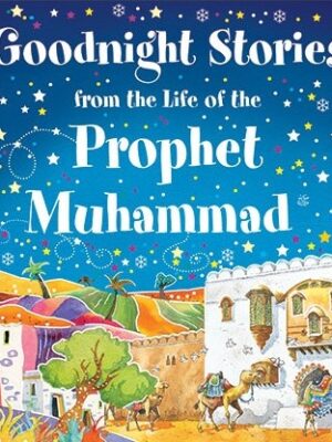 GOODNIGHT STORIES FROM THE LIFE OF PROPHET MUHAMMAD (SAW)
