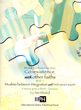 CO-EXISTENCE WITH OTHER FAITHS, ALL WHAT AMR KHALED SAID ABOUT
MUSLIMS BETWEEN INTEGRATION AND INTROVERSION