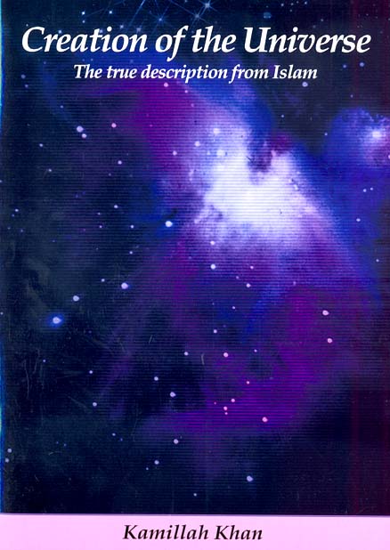 CREATION OF THE UNIVERSE
THE TRUE DESCRIPTION FROM ISLAM