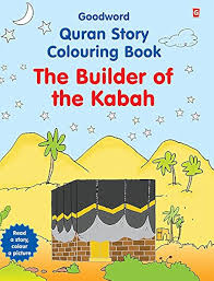 QURAN STORY COLOURING BOOK: THE BUILDER OF KABAH